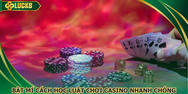 Bật mí cách học luật chơi casino nhanh chóng