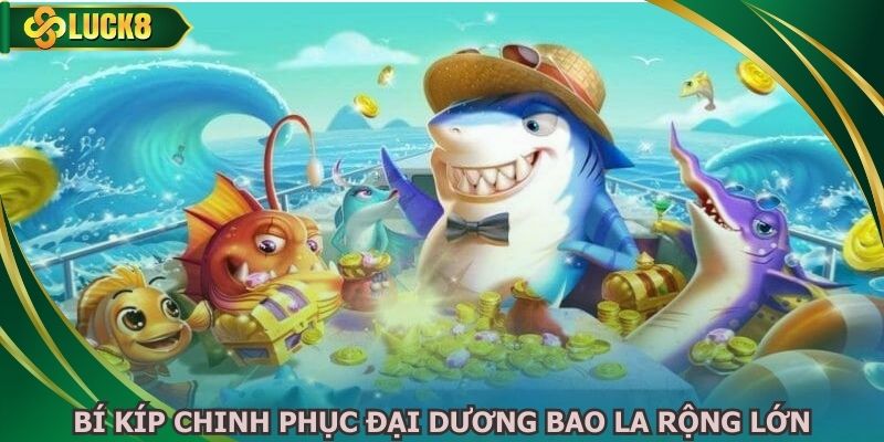 Bí kíp chinh phục đại dương bao la rộng lớn