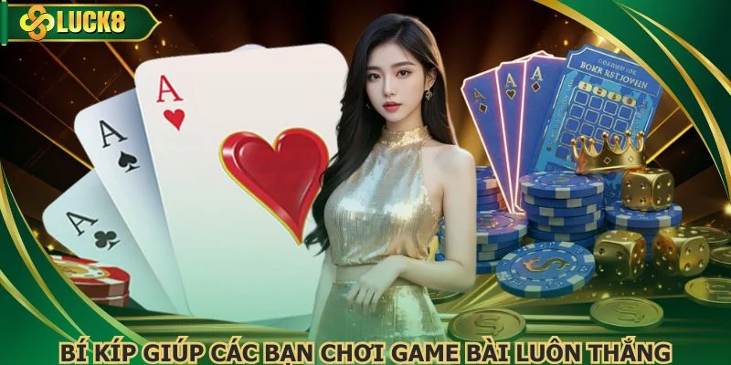 Bí kíp giúp các bạn chơi game bài luôn thắng