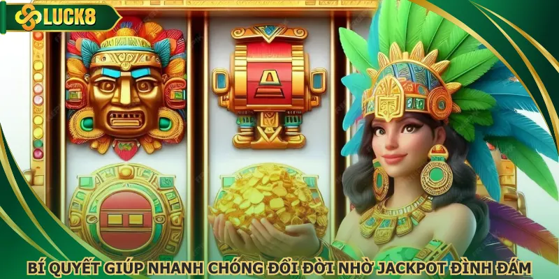 Bí quyết giúp nhanh chóng đổi đời nhờ jackpot đình đám