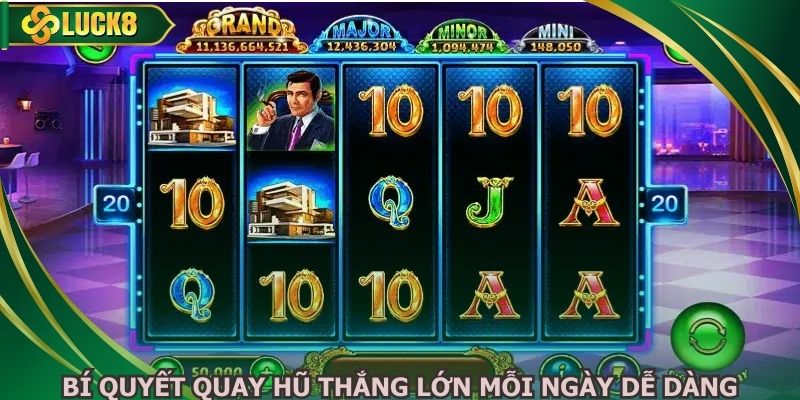 Bí quyết quay hũ thắng lớn mỗi ngày dễ dàng