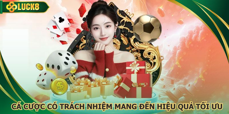 Cá cược có trách nhiệm mang đến hiệu quả tối ưu