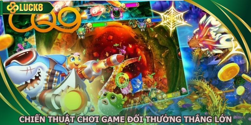Chiến thuật chơi game đổi thưởng thắng lớn mỗi ngày