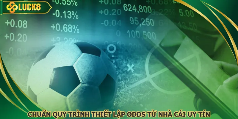 Chuẩn quy trình thiết lập odds từ nhà cái uy tín