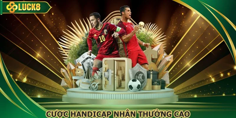 Cược Handicap nhận thưởng cao trong các trận bóng