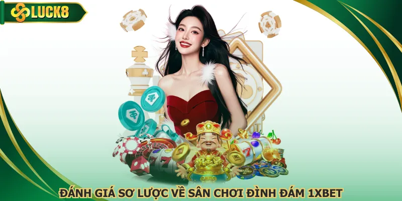 Đánh giá sơ lược về sân chơi đình đám 1xbet