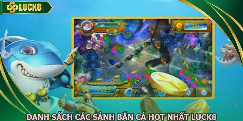 Danh sách các sảnh bắn cá hot nhất Luck8
