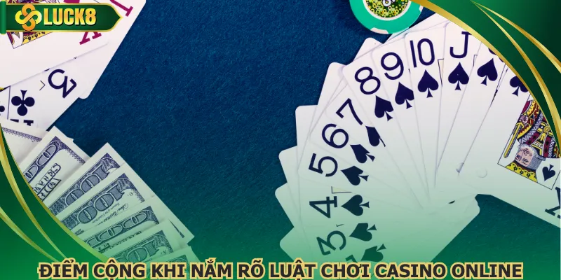 Điểm cộng khi nắm rõ luật chơi casino online