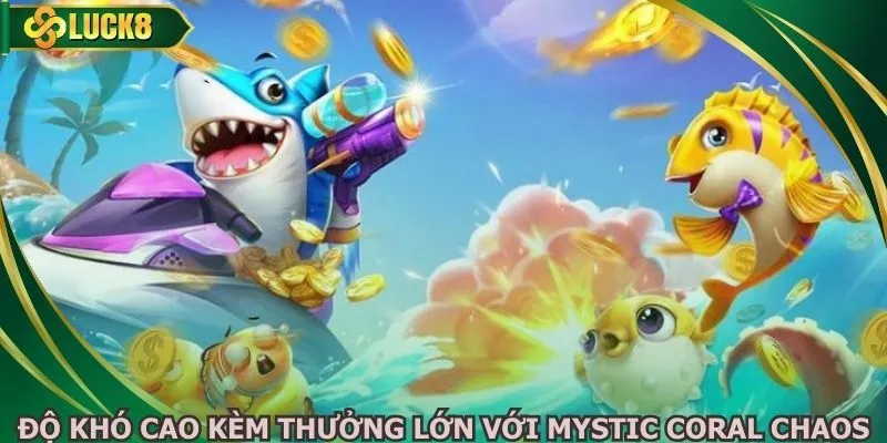 Độ khó cao kèm thưởng lớn với Mystic Coral Chaos