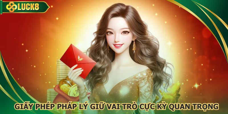 Giấy phép pháp lý giữ vai trò cực kỳ quan trọng