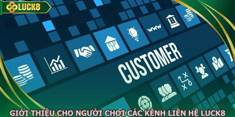 Giới thiệu cho người chơi các kênh liên hệ LUCK8