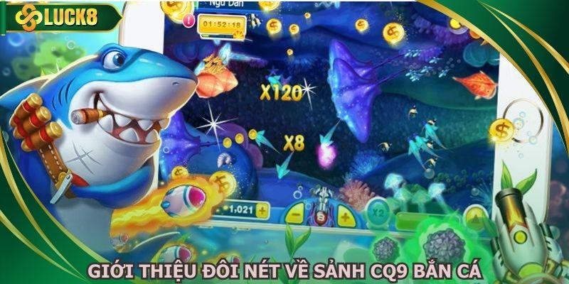 Giới thiệu đôi nét về sảnh CQ9 bắn cá