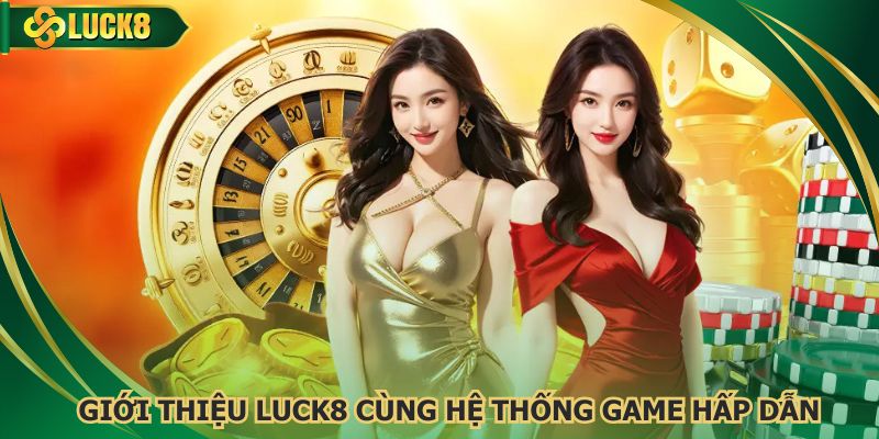 Giới thiệu Luck8 cùng hệ thống game hấp dẫn