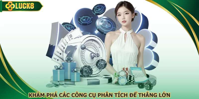 Khám phá các công cụ phân tích để thắng lớn