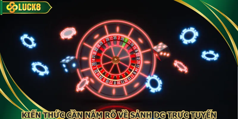 Kiến thức cần nắm rõ về sảnh DG trực tuyến