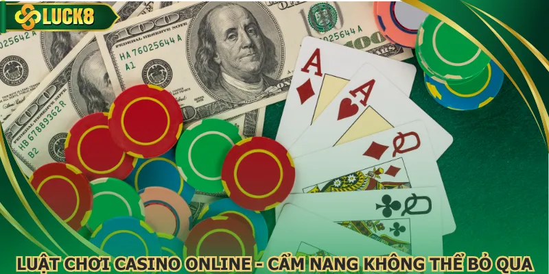 Luật Chơi Casino Online - Cẩm Nang Không Thể Bỏ Qua