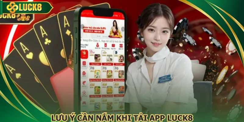Lưu ý cần nắm trong quá trình tải app Luck8 