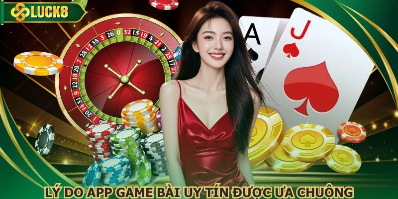 Lý do app game bài uy tín được ưa chuộng