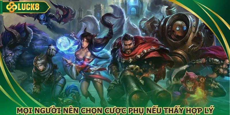 Mọi người nên chọn cược phụ nếu thấy hợp lý
