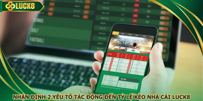 Nhận định 2 yếu tố tác động đến tỷ lệ kèo nhà cái Luck8
