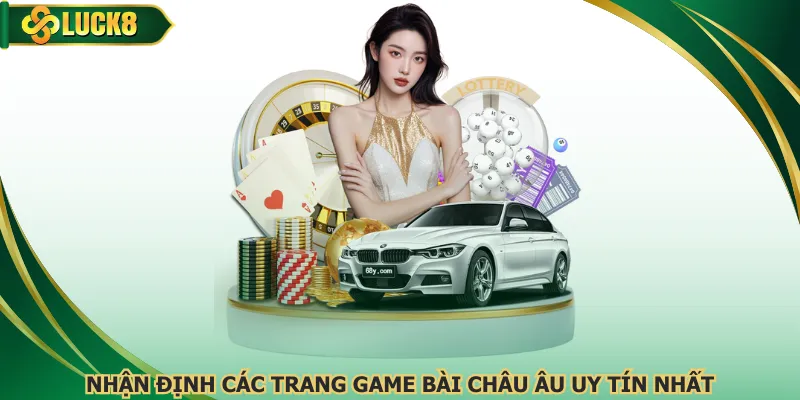 Nhận định các trang game bài châu Âu uy tín nhất