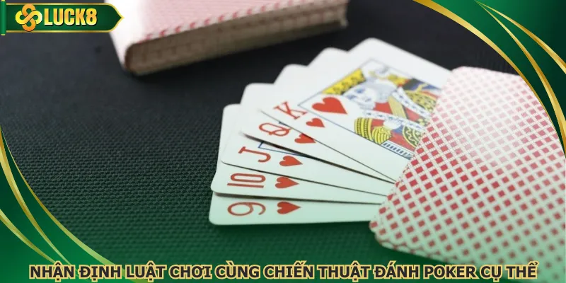 Nhận định luật chơi cùng chiến thuật đánh poker cụ thể