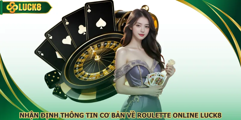 Nhận định thông tin cơ bản về roulette online Luck8