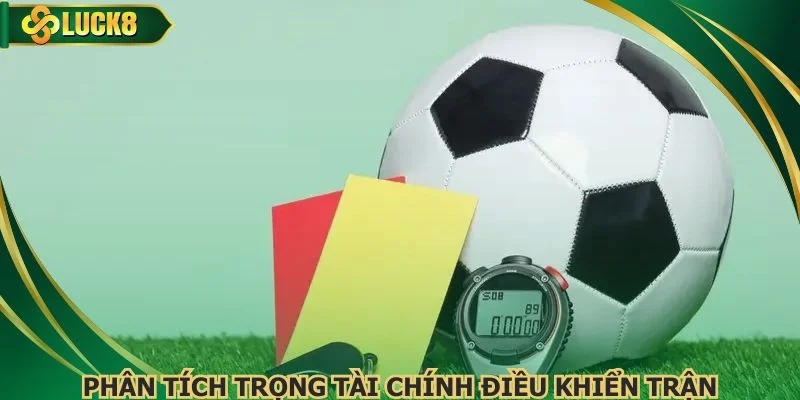Phân tích trọng tài chính điều khiển trận