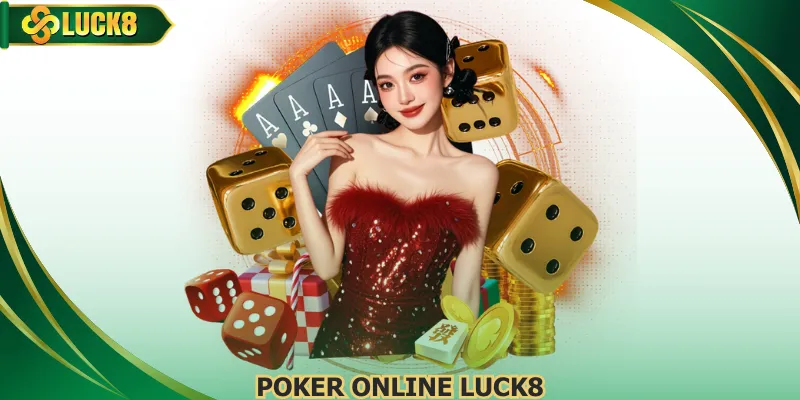 Poker Online Luck8 Đấu Trí Căng Thẳng Nhận Thưởng Hấp Dẫn