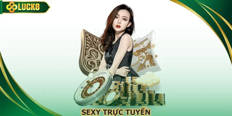 Sexy Trực Tuyến Trải Nghiệm Sòng Bài Đẳng Cấp 2026