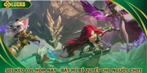Soi Kèo LoL Hôm Nay - Bật Mí Bí Quyết Dành Cho Người Chơi