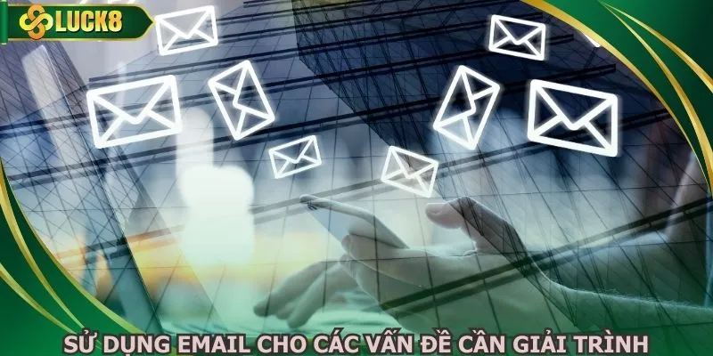 Sử dụng email cho các vấn đề cần giải trình
