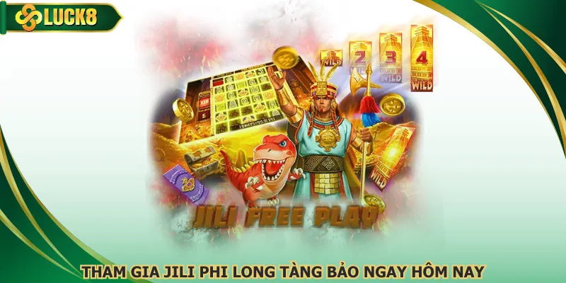 Tham gia Jili phi long tàng bảo ngay hôm nay