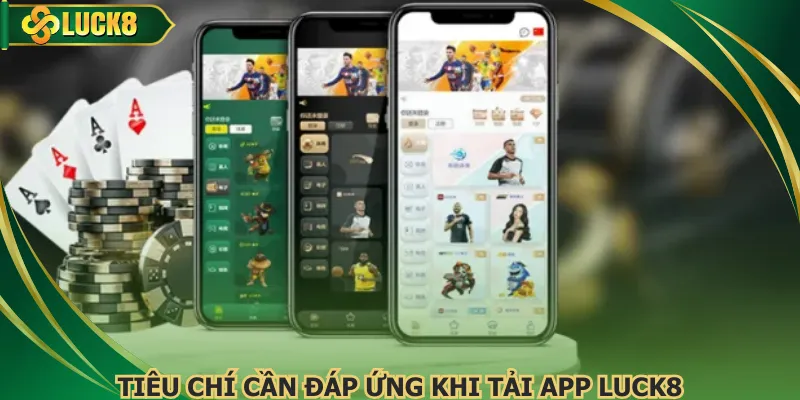 Tiêu chí cần đáp ứng khi tải app Luck8 