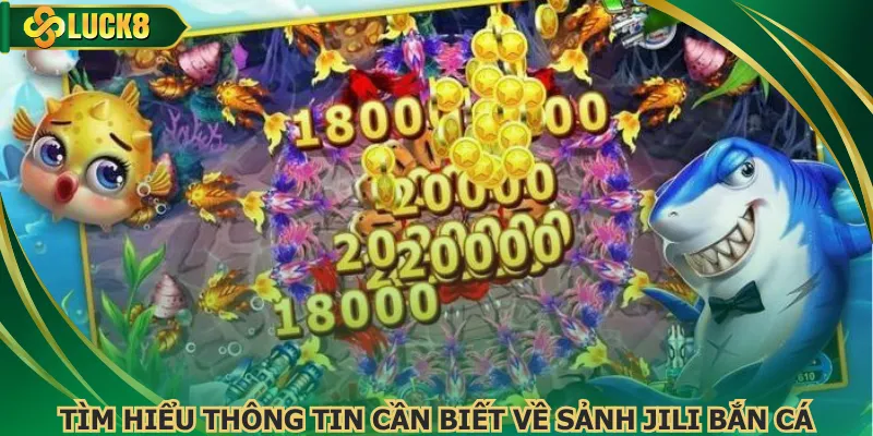 Tìm hiểu thông tin cần biết về sảnh JILI bắn cá