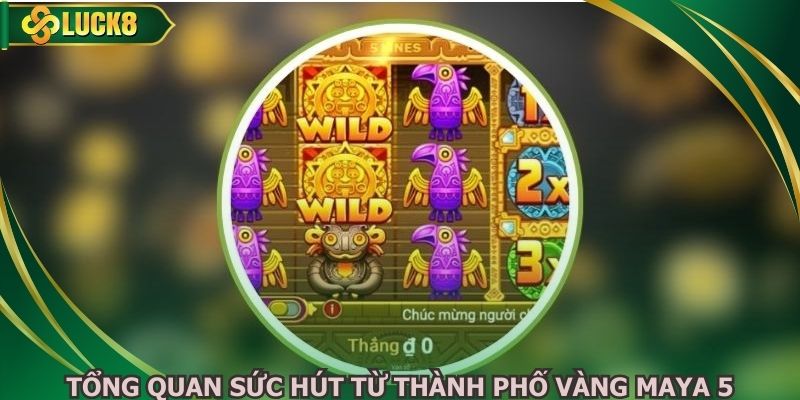 Tổng quan sức hút từ thành phố vàng Maya 5