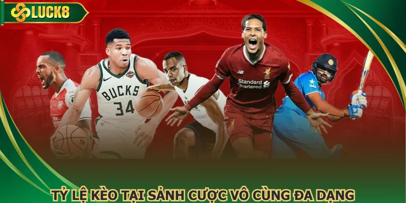 Tỷ lệ kèo tại sảnh cược vô cùng đa dạng